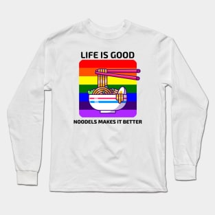 Life is good Noodles makes it better Long Sleeve T-Shirt